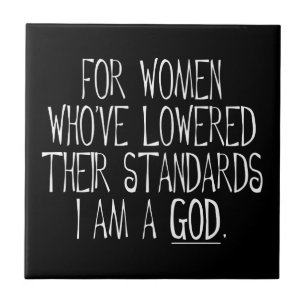 For Women Who've Lowered Their Standards I'm A God Ceramic Tile