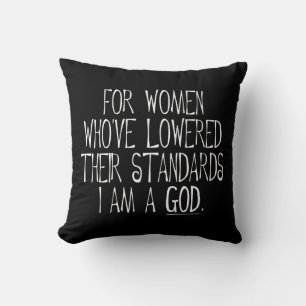 For Women Who've Lowered Their Standards I'm A God Cushion