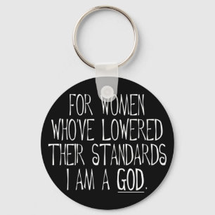 For Women Who've Lowered Their Standards I'm A God Key Ring