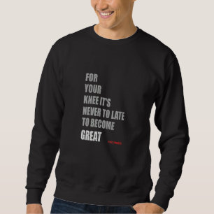 For Your Knee   Acl Replacement Surgery & Recovery Sweatshirt