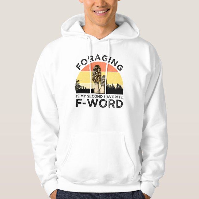 Foraging Is My Second Favourite F-Word (Morels) Hoodie (Front)