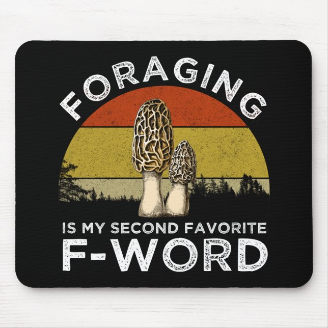 Foraging Is My Second Favourite F-Word (Morels) Mouse Pad (Front)