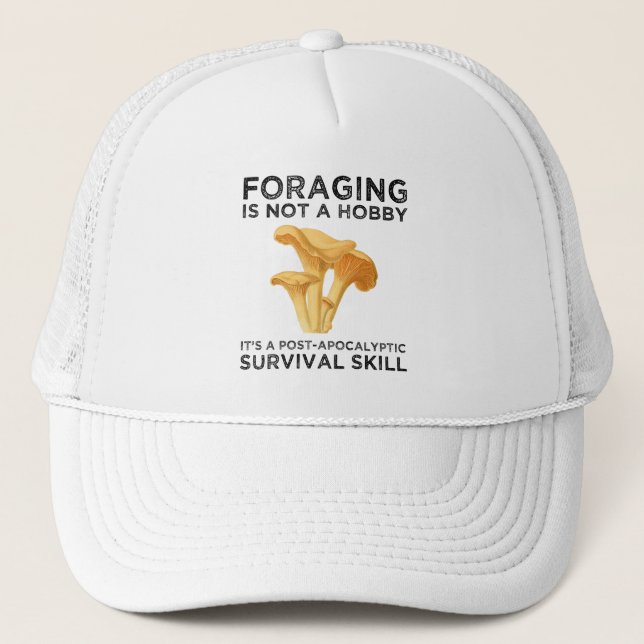 Foraging Is Not A Hobby Chanterelle Mushroom Trucker Hat (Front)