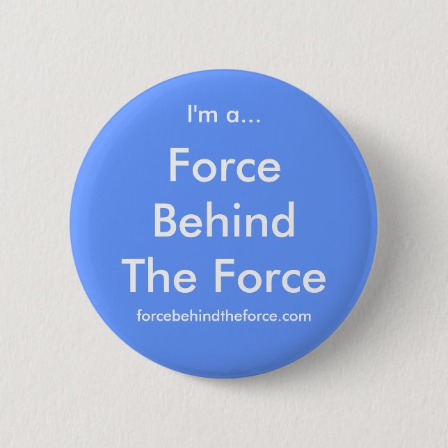 Force Behind The Force 6 Cm Round Badge (Front)