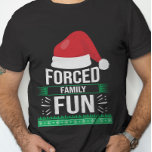 Forced Family Fun Christmas Humour T-Shirt<br><div class="desc">"Forced Family Fun" Christmas humour typography with big red Santa Claus hat on top,  with a bit of the ugly sweater style.</div>