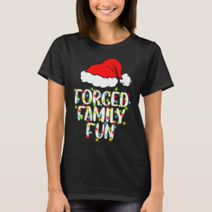 Forced Family Fun Sarcastic Christmas Funny Gift T-Shirt