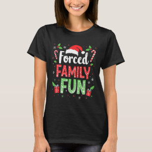 Forced Family Fun Sarcastic Christmas Funny Men Wo T-Shirt