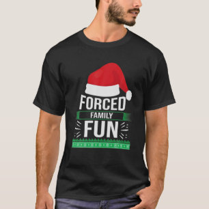 Forced Family Fun Sarcastic Christmas Funny Men Wo T-Shirt
