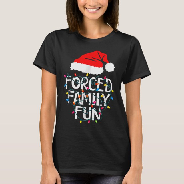 Forced Family Fun Sarcastic Christmas Funny  T-Shirt (Front)