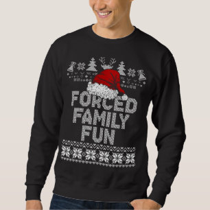 Forced Family Xmas Fun Sarcastic Funny Santa Ugly Sweatshirt