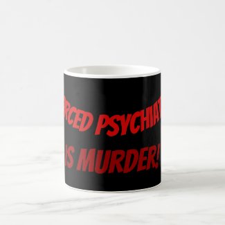 Forced Psychiatry is Murder! Coffee Mug