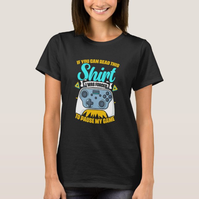 Forced To Pause My Game  Game Controller Video Gam T-Shirt (Front)