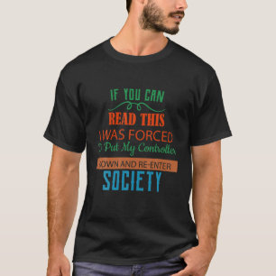 Forced To Put My Controller Down Funny Humour T-Shirt
