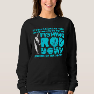 Forced To Put My Fishing Rod Down Fisherman Fishin Sweatshirt