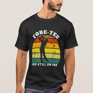 Fore- And On Par Golf Golfer Golfing Birthday T-Shirt