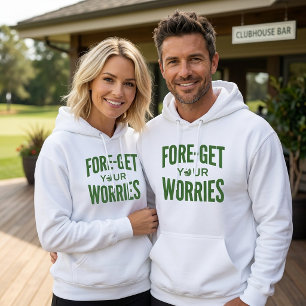 Fore Get Worries Hoodie, Golf Pun Sweatshirt Gift