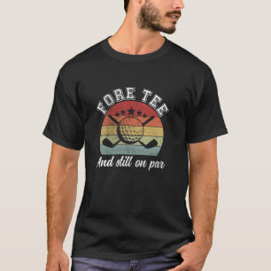Fore Tee 40th Birthday Golf T Shirt