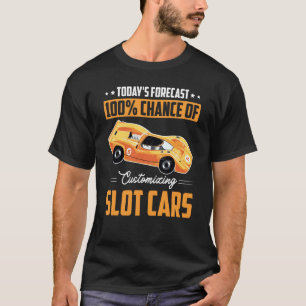 Forecast 100 Chance of Customising Slot Cars T-Shirt