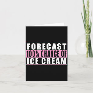 Forecast 100 Chance Of Ice Cream Funny Quote Card
