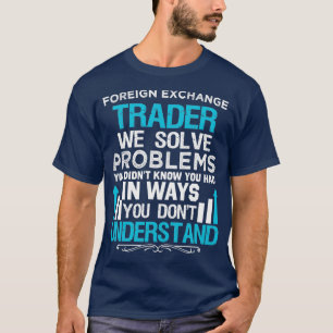 Foreign Exchange Trader Solve Problems 2 T-Shirt