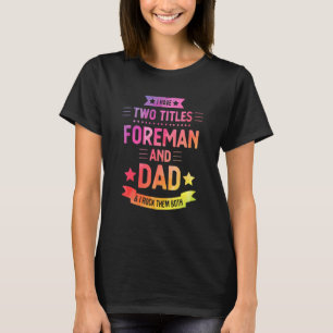 Foreman And Dad  Proud Leadership Crew Worker Colo T-Shirt
