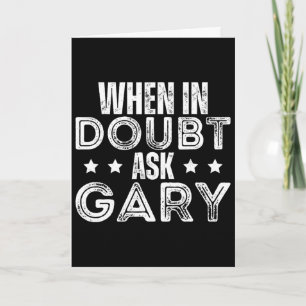 Forename Fathers Day Gary When In Doubt Ask Gary Card