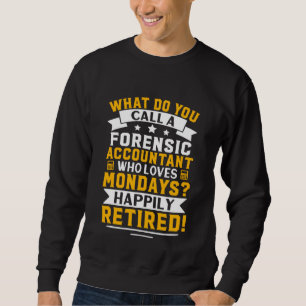 Forensic Accountant  Happily Retired Sweatshirt