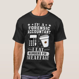 Forensic Accountant I Eat Numbers For Breakfast 1 T-Shirt