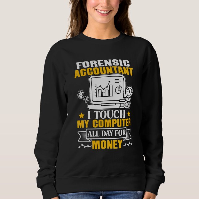 Forensic Accountant Touch My Computer All Day Sweatshirt (Front)
