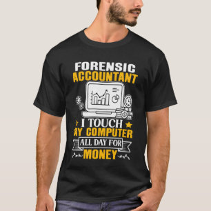 Forensic Accountant Touch My Computer All Day T-Shirt