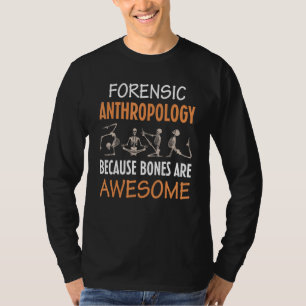 Forensic Anthropology Because Bones Are Awesome An T-Shirt