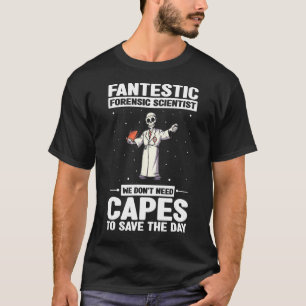 Forensic Criminology Quote for Crime Scene Investi T-Shirt