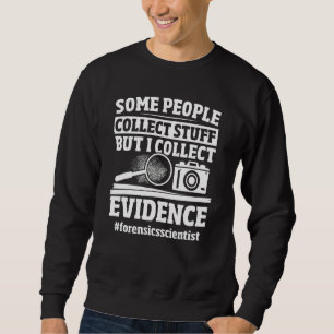 Forensic Evidence Collection Investigator Forensic Sweatshirt