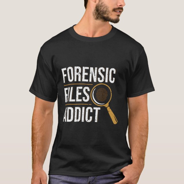 Forensic Files Addict Forensic Scientist T-Shirt (Front)
