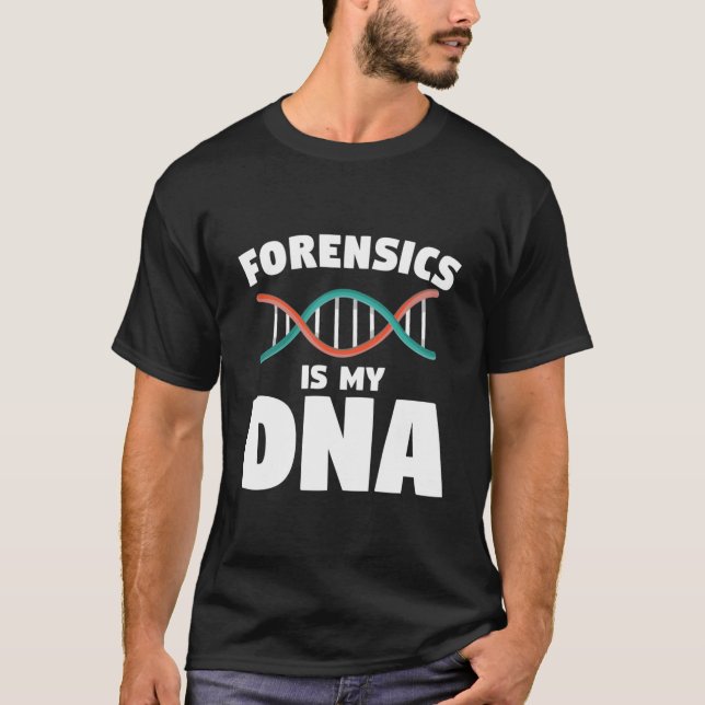 Forensic Is My Dna Forensic Investigator Detective T-Shirt (Front)