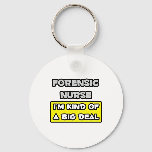 Forensic Nurse .. I'm Kind of a Big Deal Key Ring (Front)