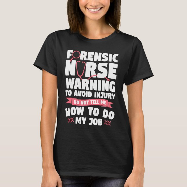 Forensic Nurse Warning To Avoid Injury Do Not Tell T-Shirt (Front)