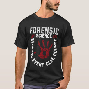 Forensic Science Because Every Clue Counts T-Shirt