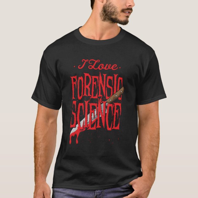 Forensic Science For A Forensic Investigator T-Shirt (Front)