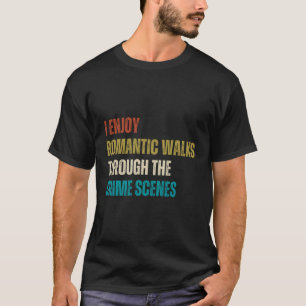 Forensic Science I Enjoy Walks Through The Crime S T-Shirt