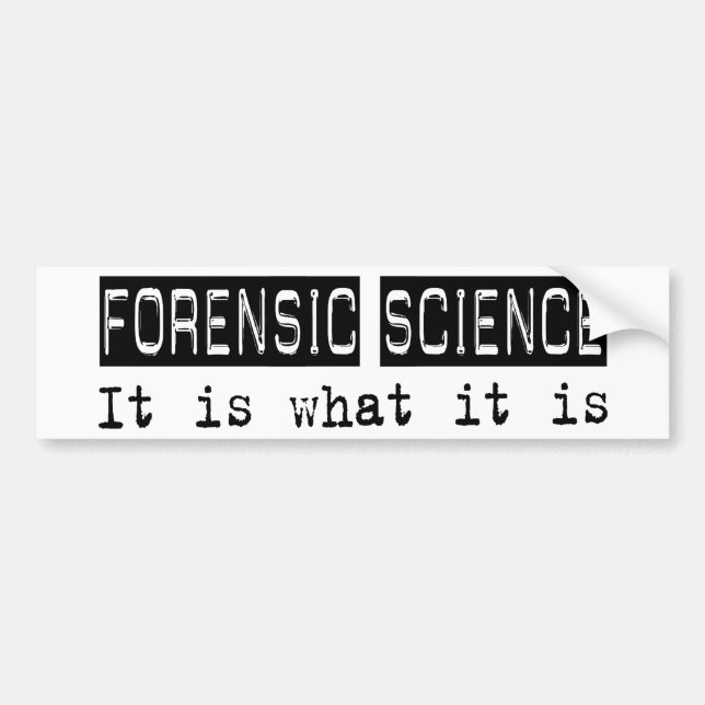 Forensic Science It Is Bumper Sticker (Front)