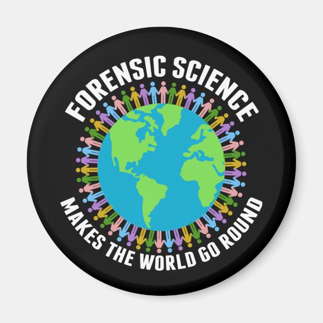 Forensic Science Makes the World Go Round  Magnet (Front)