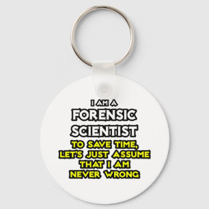 Forensic Scientist .. Assume I Am Never Wrong Key Ring