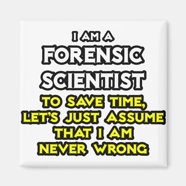 Forensic Scientist .. Assume I Am Never Wrong Magnet (Front)