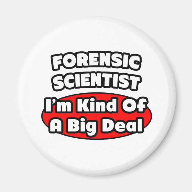 Forensic Scientist ... Big Deal Magnet (Front)