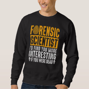 Forensic Scientist Coroner Forensic Science Design Sweatshirt