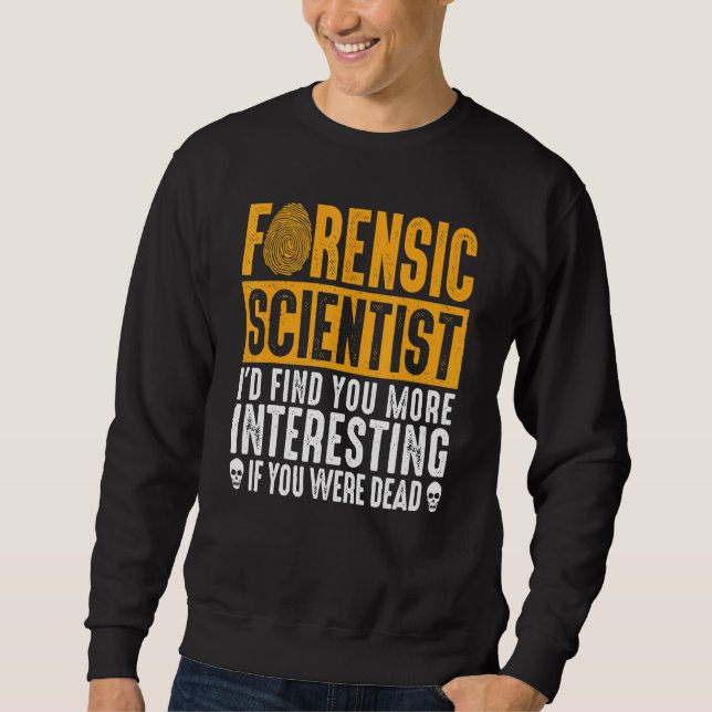 Forensic Scientist Coroner Forensic Science Design Sweatshirt (Front)