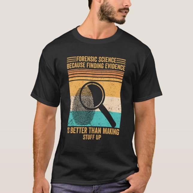 Forensic Scientist Forensic Science Finding Eviden T-Shirt (Front)