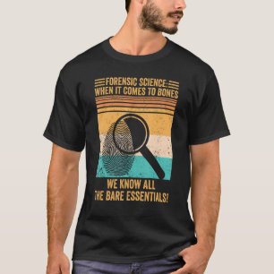 Forensic Scientist Forensic Science When It Comes T-Shirt
