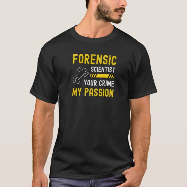 Forensic Scientist Your Crime My Passion Forensics T-Shirt (Front)